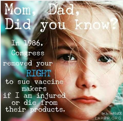 The face of a young girl with the question, Mom, Dad, Did you know? In 1986, Congress removed your RIGHT to sue vaccine makers if I am injured or die from their products.