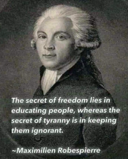 The secret to tyranny is keeping people ignorant.